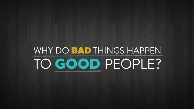 Why do good people suffer?